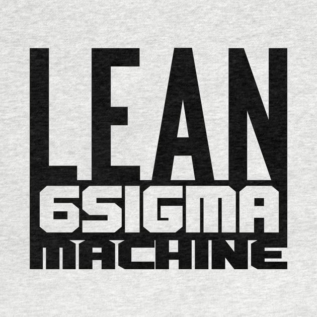 Lean 6 Sigma Machine (Black) by LEANSS1